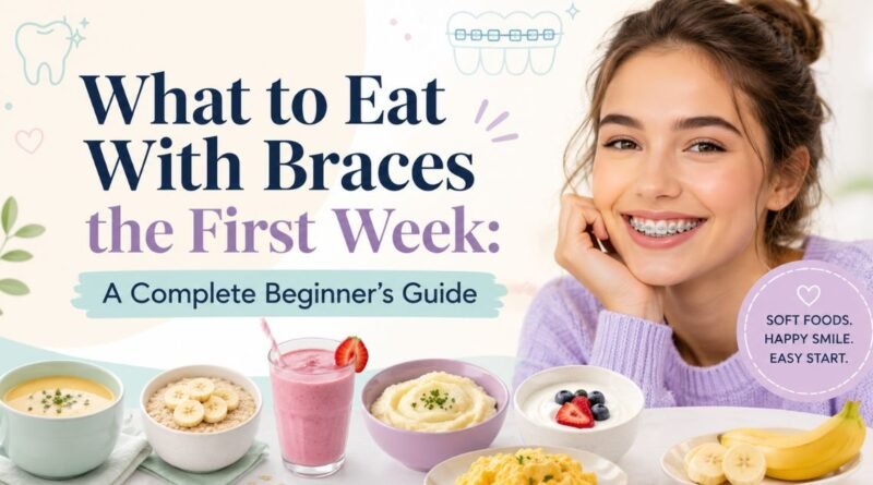 what-to-eat-with-braces-the-first-week